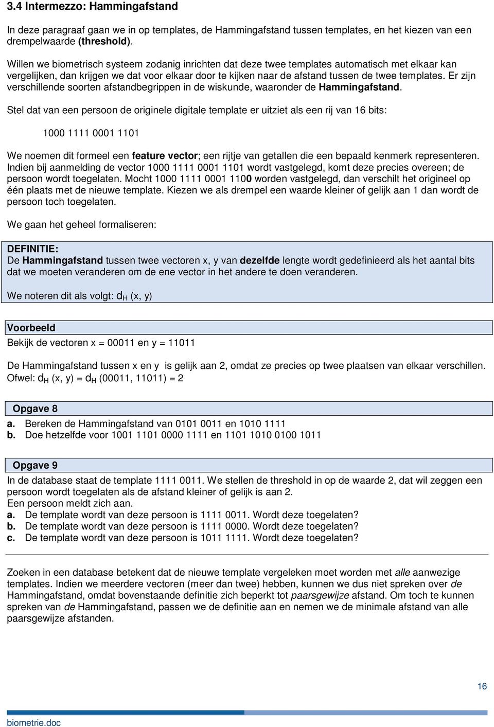 Er zijn verschillende soorten afstandbegrippen in de wiskunde, waaronder de Hammingafstand.