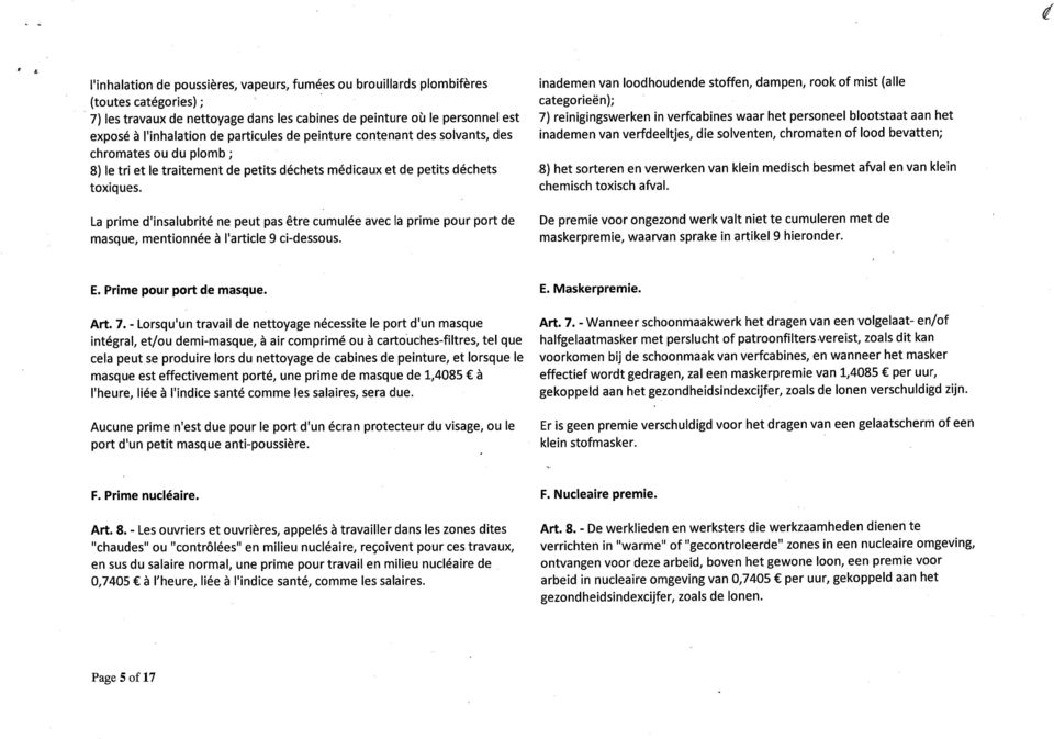 La prime d'insalubrité ne peut pas être cumulée avec la prime pour port de masque, mentionnée à l'article 9 ci-dessous.