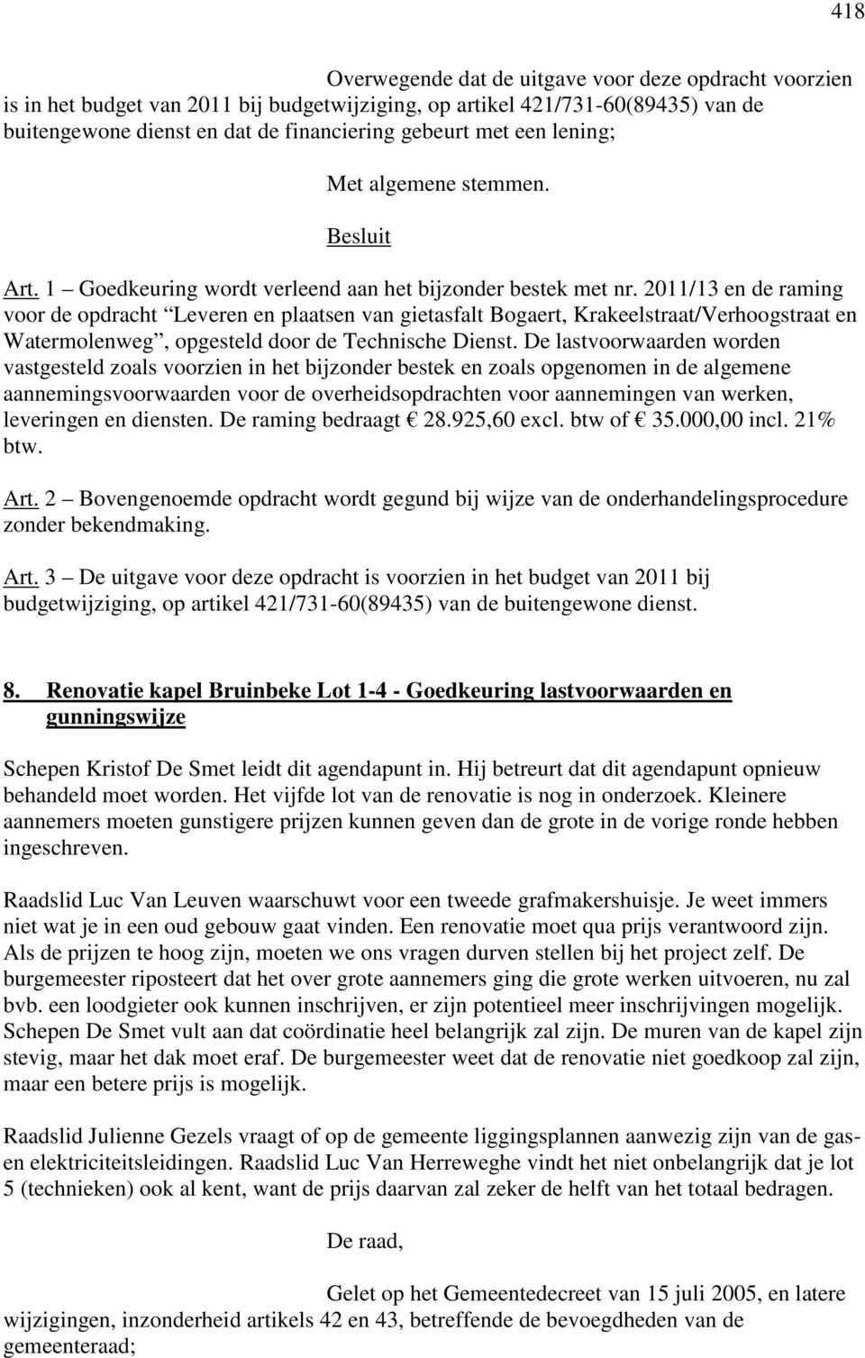 2011/13 en de raming voor de opdracht Leveren en plaatsen van gietasfalt Bogaert, Krakeelstraat/Verhoogstraat en Watermolenweg, opgesteld door de Technische Dienst.