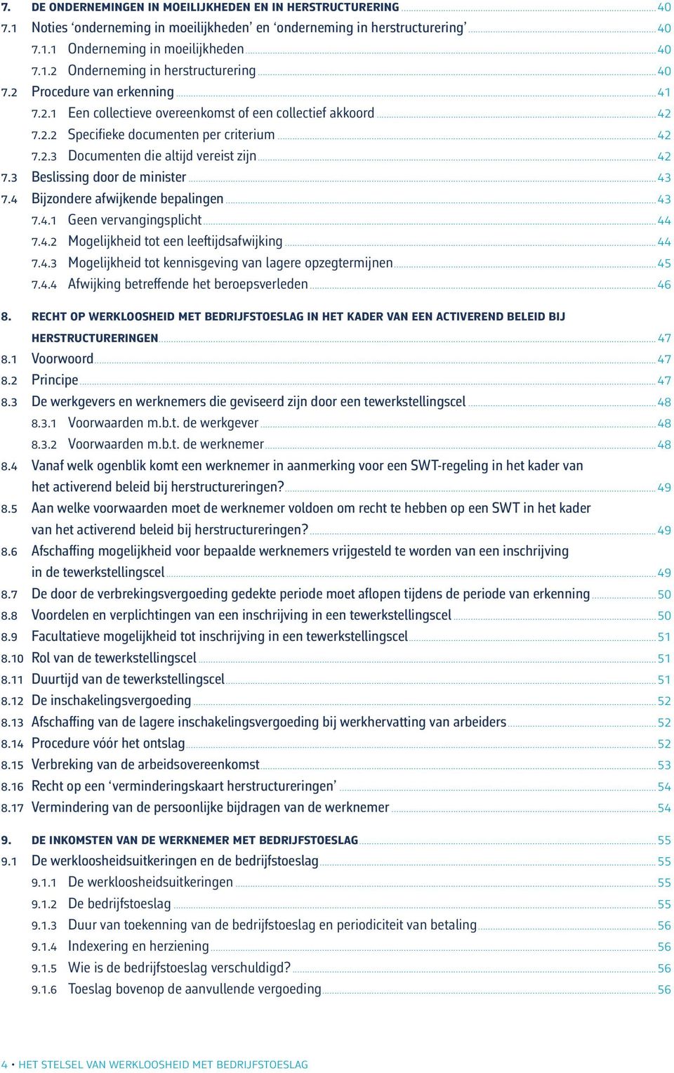 ..43 7.4 Bijzondere afwijkende bepalingen...43 7.4.1 Geen vervangingsplicht...44 7.4.2 Mogelijkheid tot een leeftijdsafwijking...44 7.4.3 Mogelijkheid tot kennisgeving van lagere opzegtermijnen...45 7.