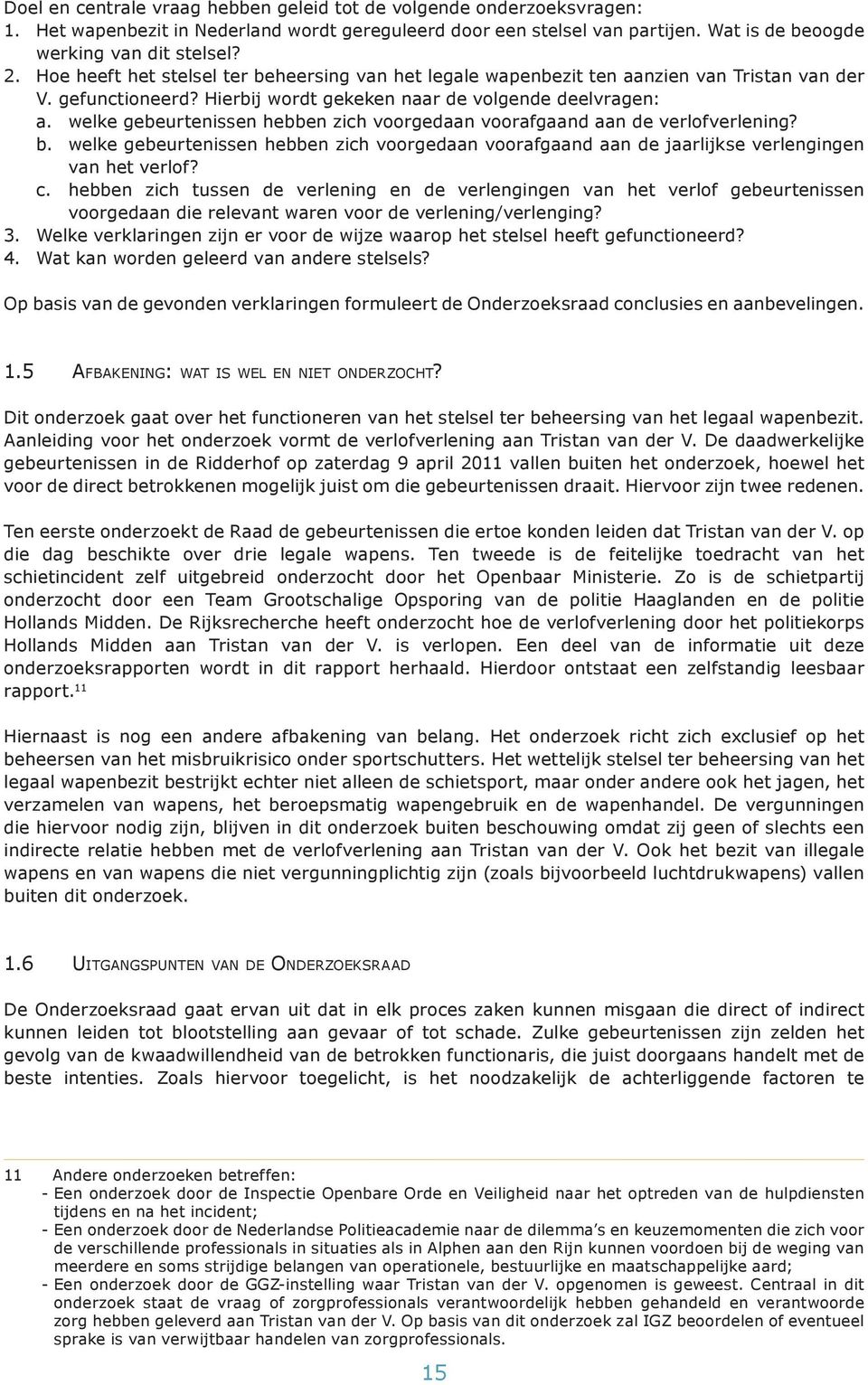 welke gebeurtenissen hebben zich voorgedaan voorafgaand aan de verlof verlening? b. welke gebeurtenissen hebben zich voorgedaan voorafgaand aan de jaarlijkse verlengingen van het verlof? c.