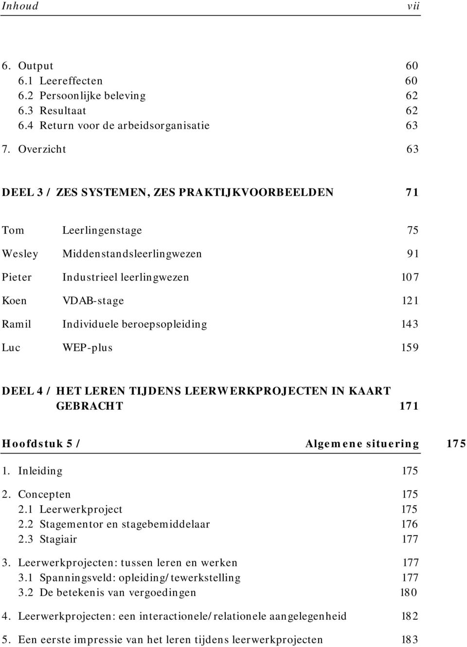 beroepsopleiding 143 Luc WEP-plus 159 DEEL 4 / HET LEREN TIJDENS LEERWERKPROJECTEN IN KAART GEBRACHT 171 Hoofdstuk 5 / Algemene situering 175 1. Inleiding 175 2. Concepten 175 2.