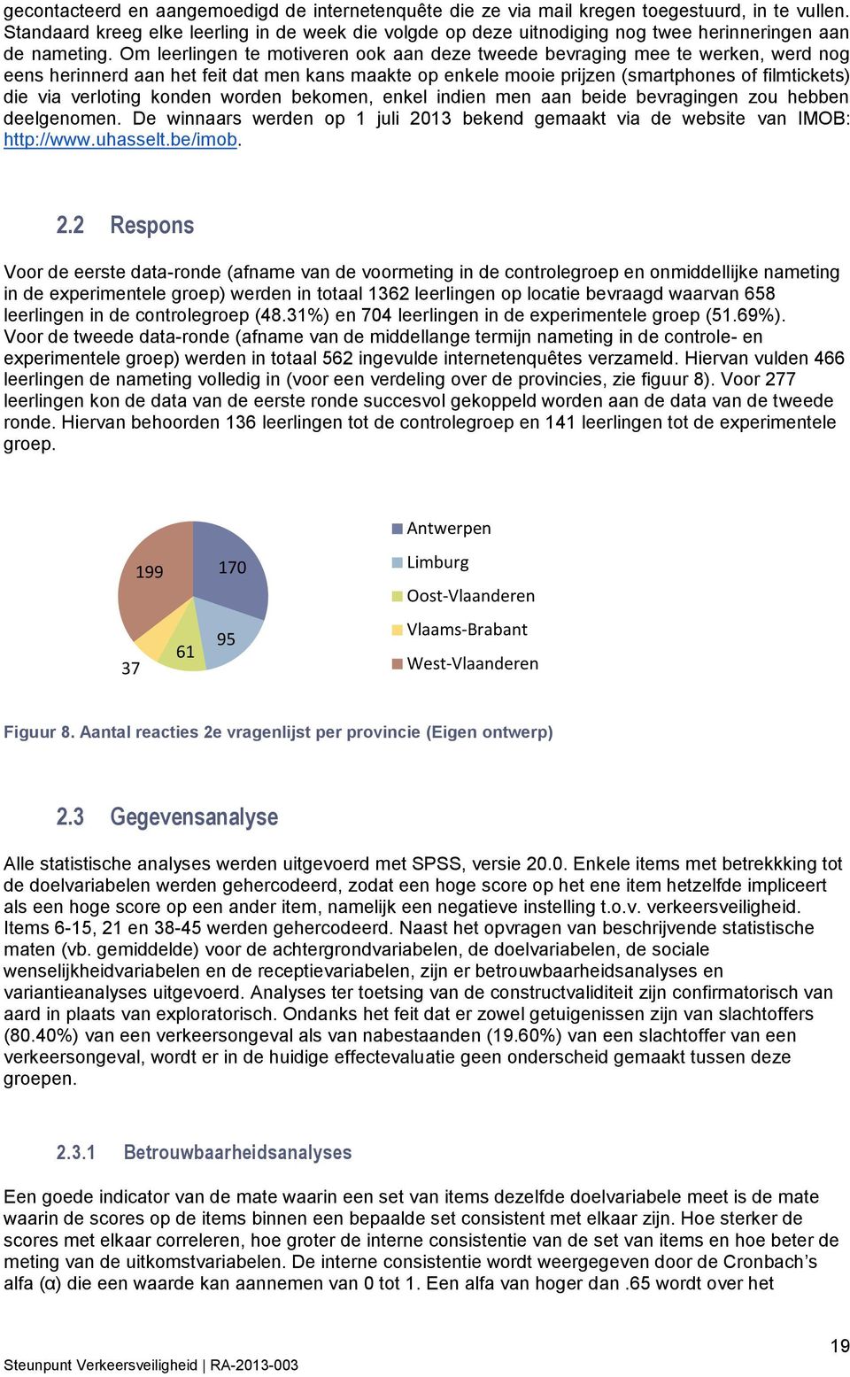 Om leerlingen te motiveren ook aan deze tweede bevraging mee te werken, werd nog eens herinnerd aan het feit dat men kans maakte op enkele mooie prijzen (smartphones of filmtickets) die via verloting