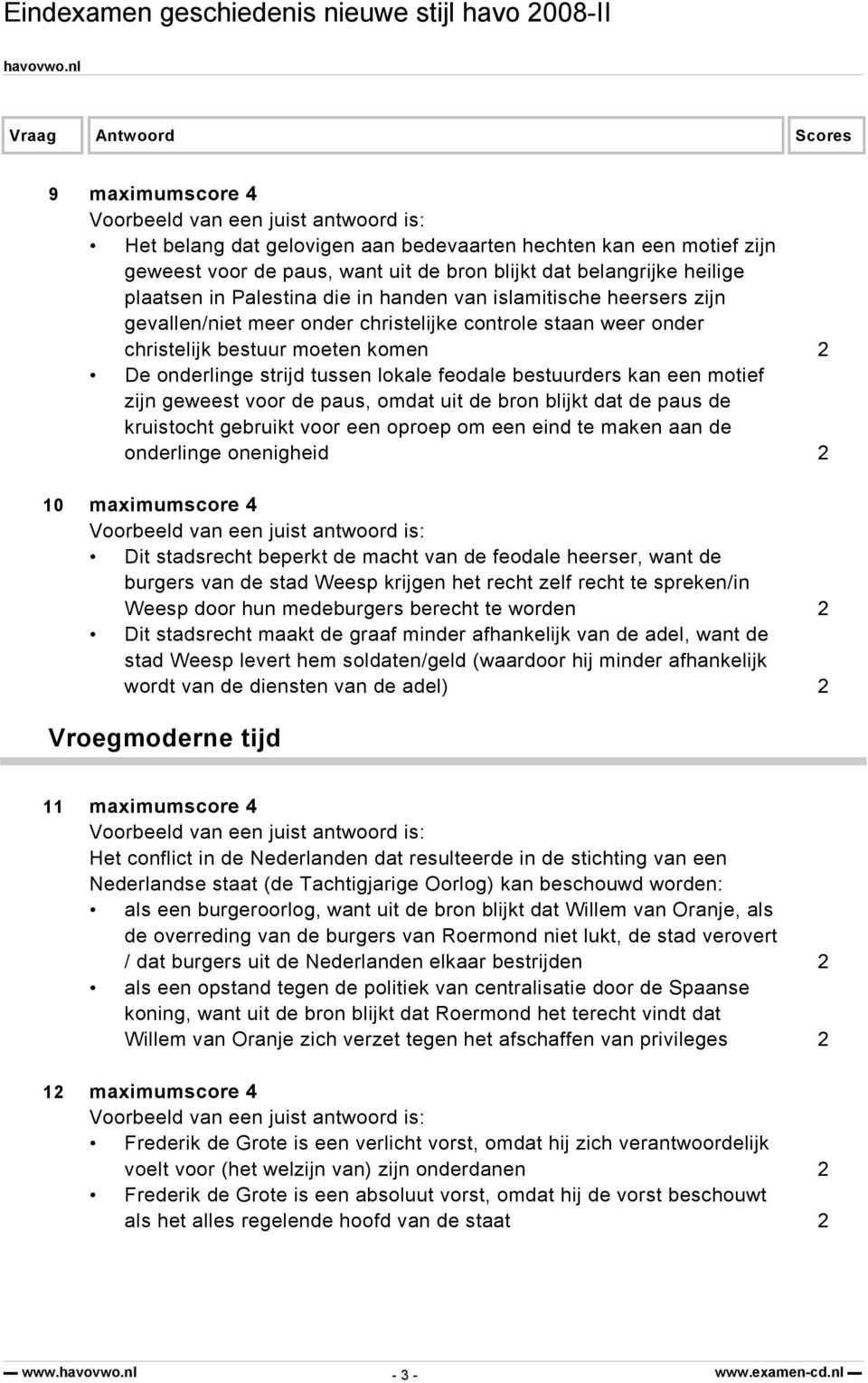 zijn geweest voor de paus, omdat uit de bron blijkt dat de paus de kruistocht gebruikt voor een oproep om een eind te maken aan de onderlinge onenigheid 2 10 maximumscore 4 Dit stadsrecht beperkt de