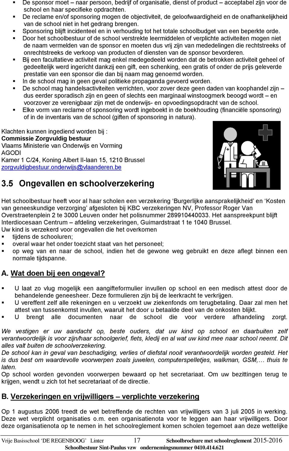 Sponsoring blijft incidenteel en in verhouding tot het totale schoolbudget van een beperkte orde.