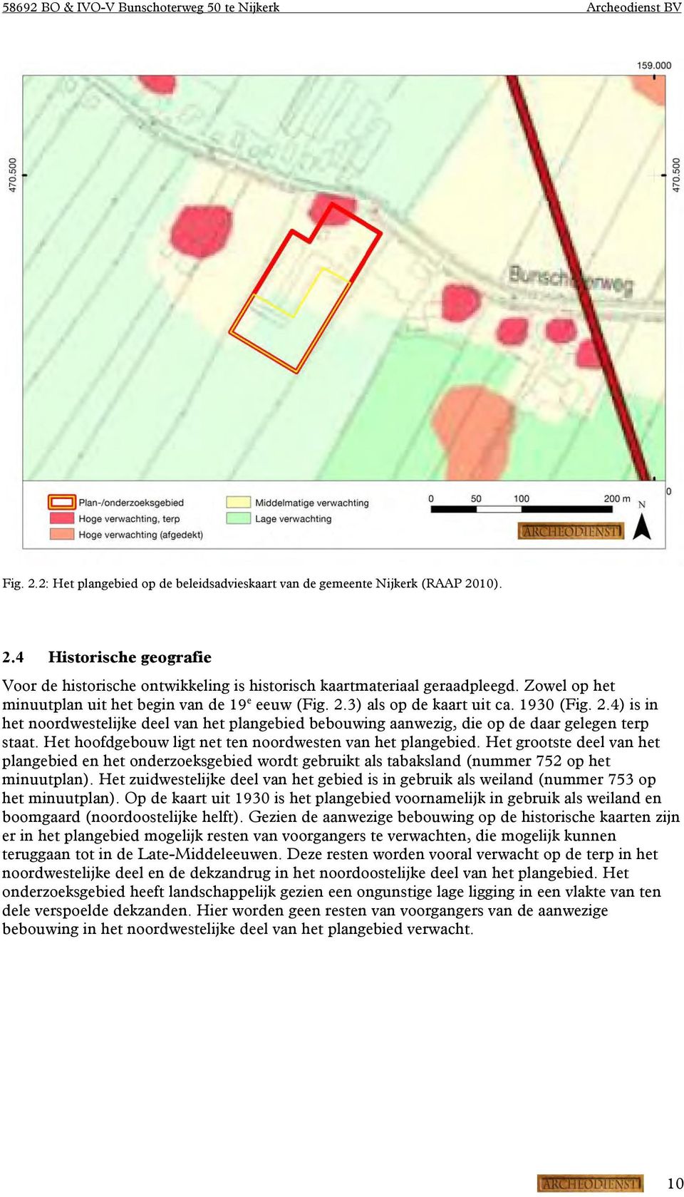 Het hoofdgebouw ligt net ten noordwesten van het plangebied. Het grootste deel van het plangebied en het onderzoeksgebied wordt gebruikt als tabaksland (nummer 752 op het minuutplan).