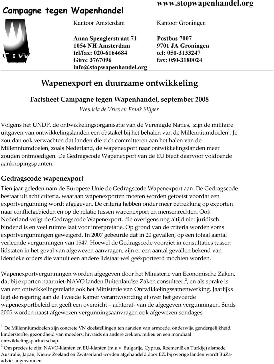 org Kantoor Groningen Postbus 7007 9701 JA Groningen tel: 050-3133247 fax: 050-3180024 Wapenexport en duurzame ontwikkeling Factsheet Campagne tegen Wapenhandel, september 2008 Wendela de Vries en