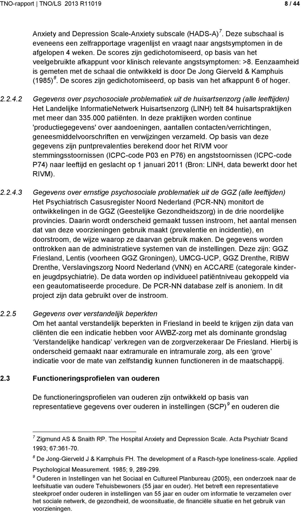 De scores zijn gedichotomiseerd, op basis van het veelgebruikte afkappunt voor klinisch relevante angstsymptomen: >8.