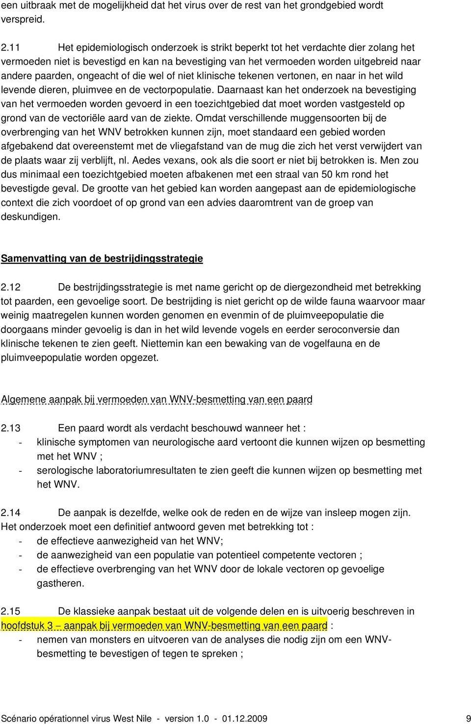 ongeacht of die wel of niet klinische tekenen vertonen, en naar in het wild levende dieren, pluimvee en de vectorpopulatie.