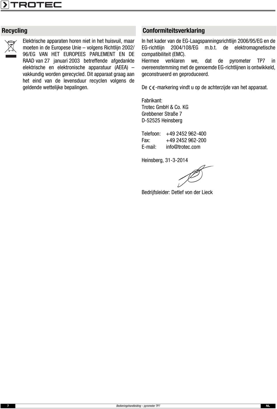 Conformiteitsverklaring In het kader van de EG-Laagspanningsrichtlijn 2006/95/EG en de EG-richtlijn 2004/108/EG m.b.t. de elektromagnetische compatibiliteit (EMC).