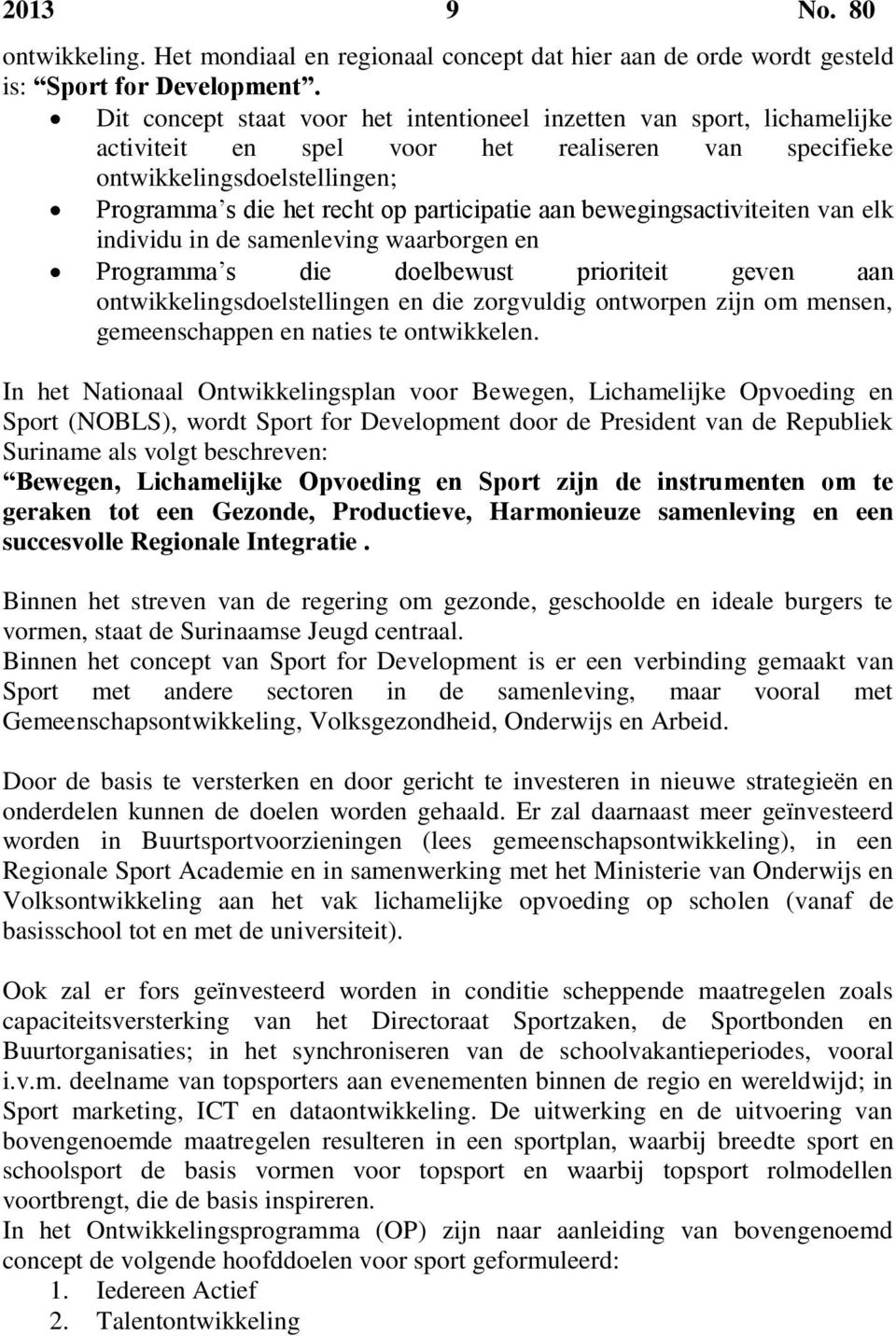 aan bewegingsactiviteiten van elk individu in de samenleving waarborgen en Programma s die doelbewust prioriteit geven aan ontwikkelingsdoelstellingen en die zorgvuldig ontworpen zijn om mensen,