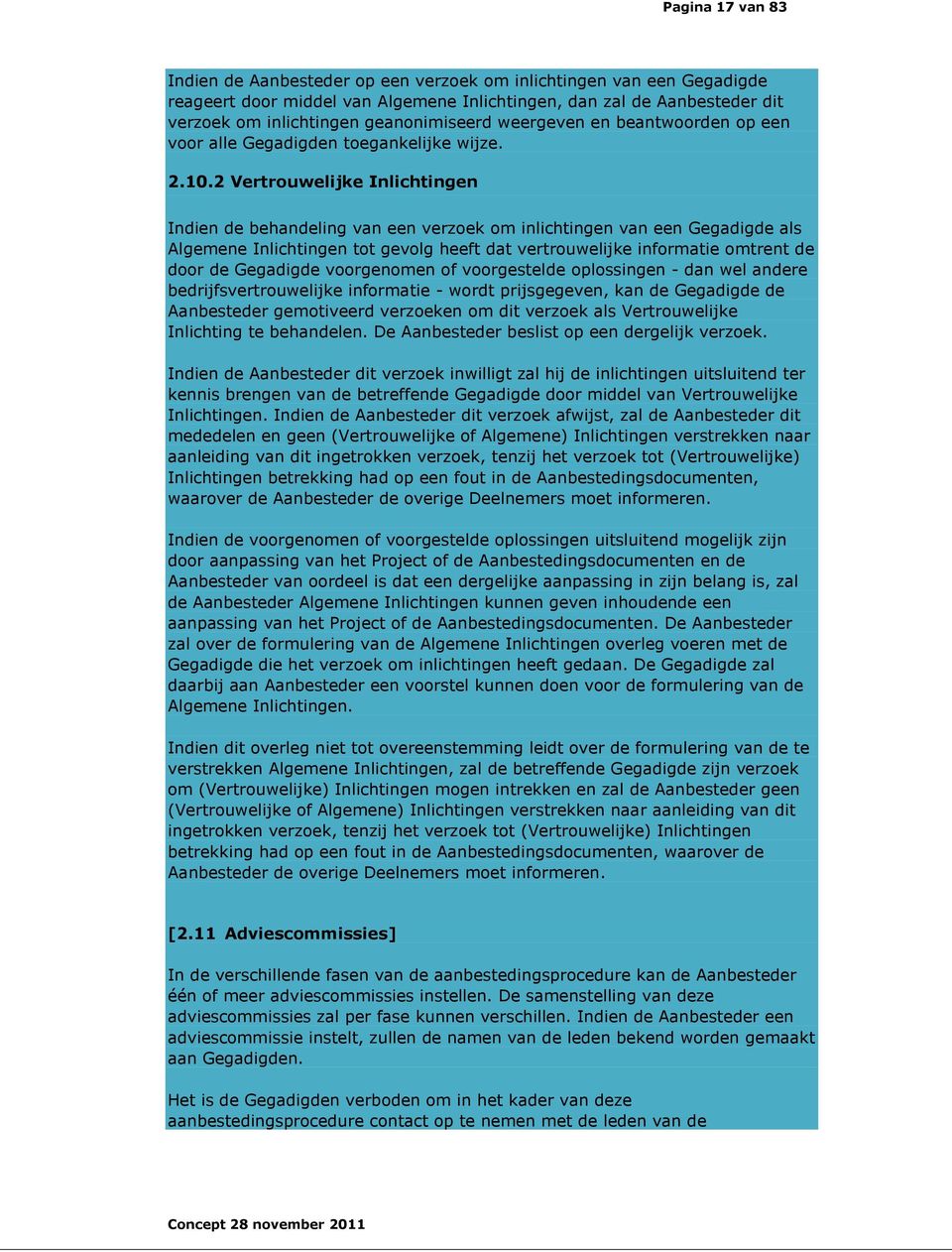 2 Vertrouwelijke Inlichtingen Indien de behandeling van een verzoek om inlichtingen van een Gegadigde als Algemene Inlichtingen tot gevolg heeft dat vertrouwelijke informatie omtrent de door de