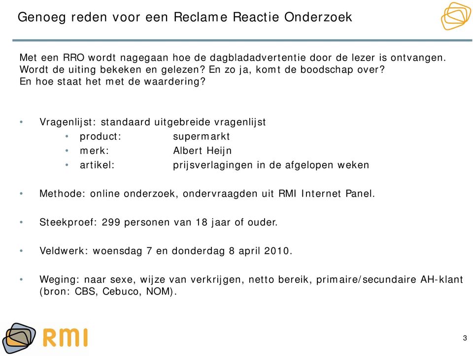 Vragenlijst: standaard uitgebreide vragenlijst product: supermarkt merk: Albert Heijn artikel: prijsverlagingen in de afgelopen weken Methode: online