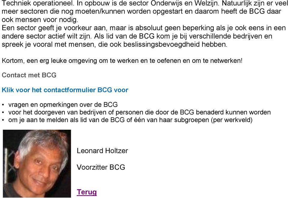 Als lid van de BCG kom je bij verschillende bedrijven en spreek je vooral met mensen, die ook beslissingsbevoegdheid hebben.