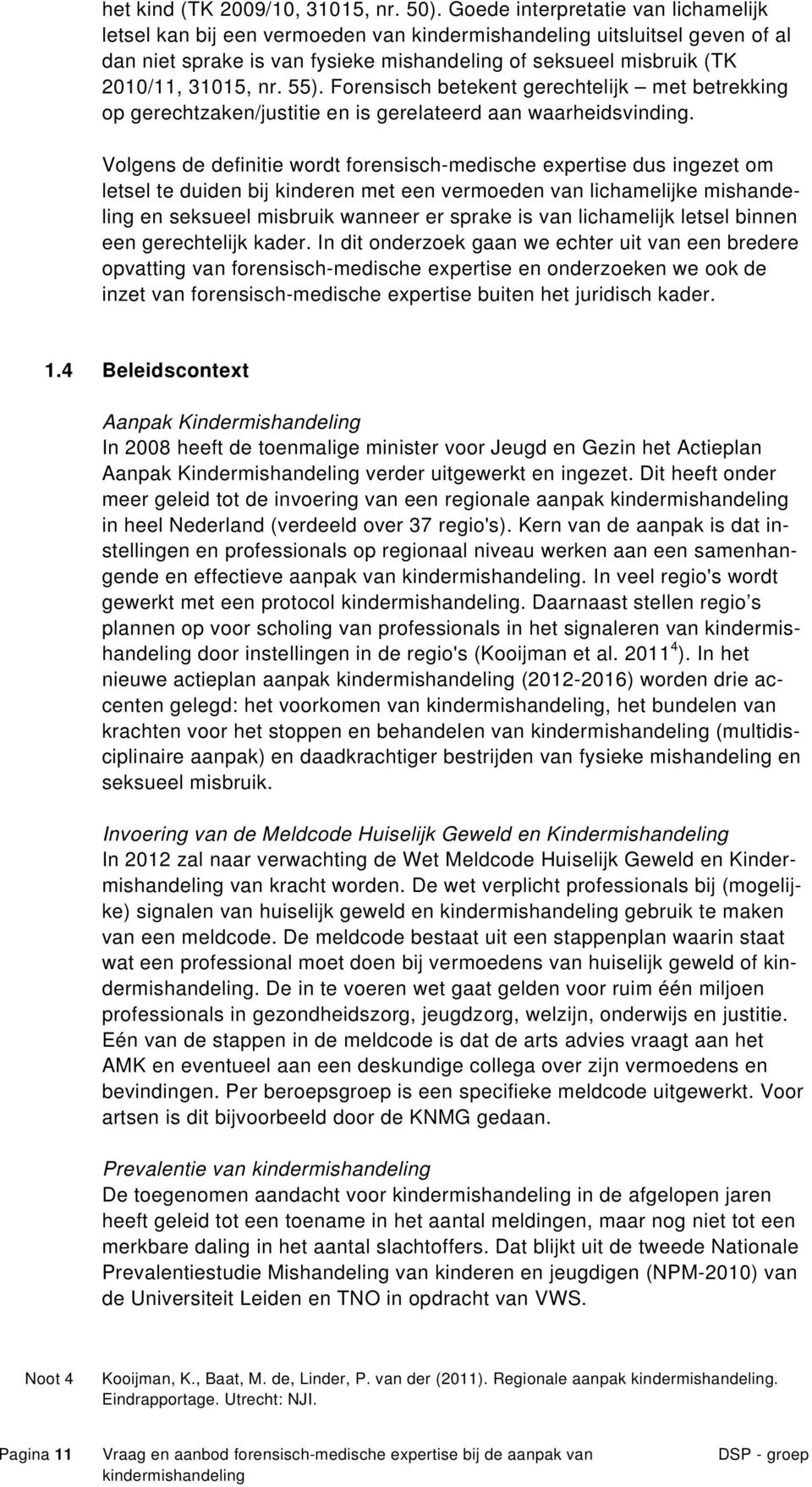 Forensisch betekent gerechtelijk met betrekking op gerechtzaken/justitie en is gerelateerd aan waarheidsvinding.