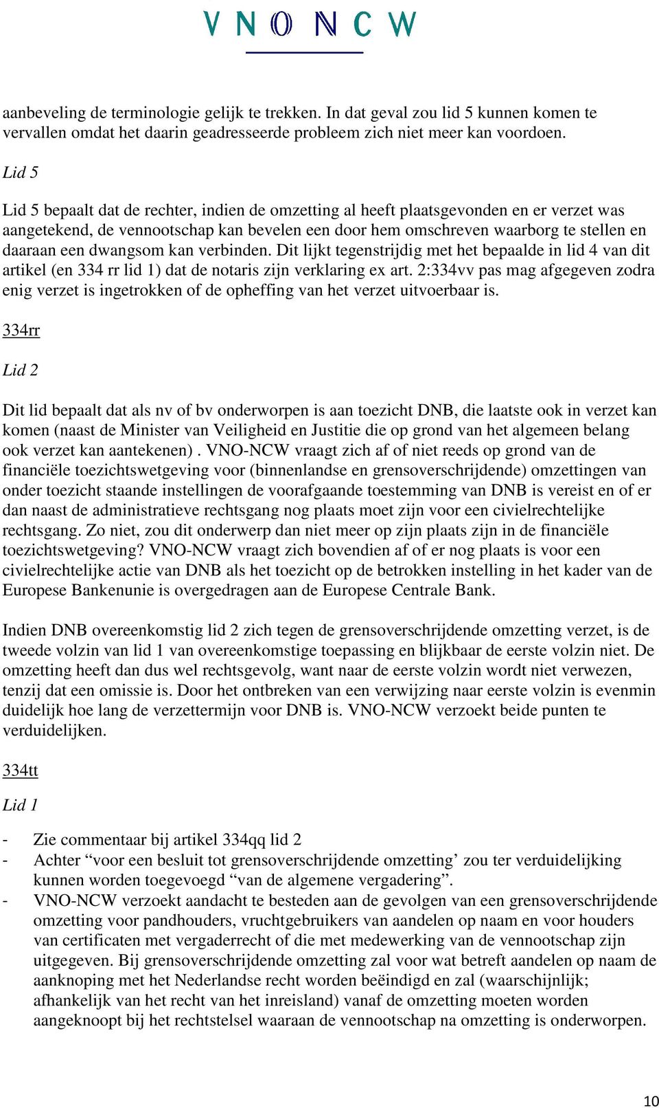 dwangsom kan verbinden. Dit lijkt tegenstrijdig met het bepaalde in lid 4 van dit artikel (en 334 rr lid 1) dat de notaris zijn verklaring ex art.