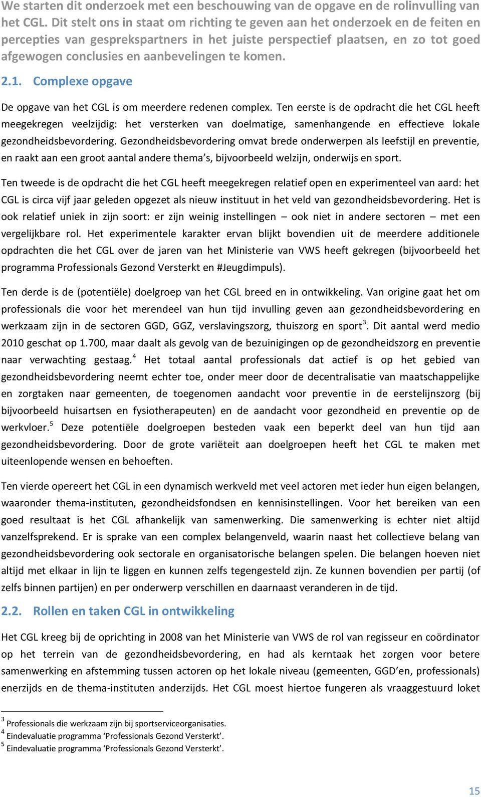 te komen. 2.1. Complexe opgave De opgave van het CGL is om meerdere redenen complex.