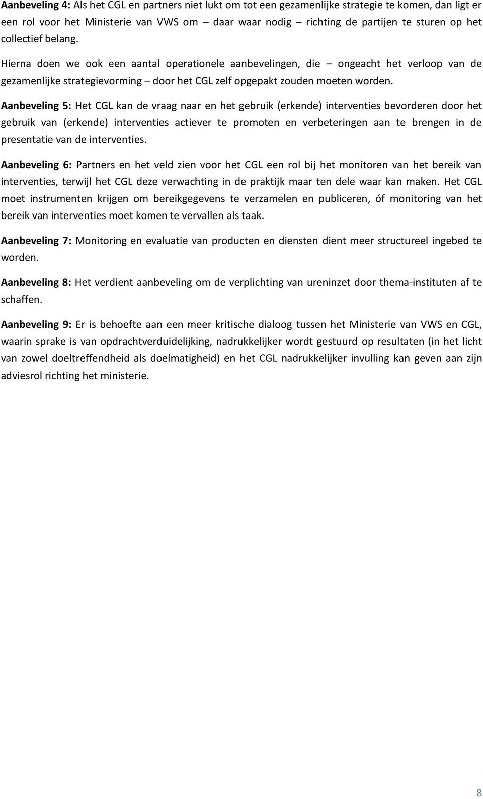 Aanbeveling 5: Het CGL kan de vraag naar en het gebruik (erkende) interventies bevorderen door het gebruik van (erkende) interventies actiever te promoten en verbeteringen aan te brengen in de