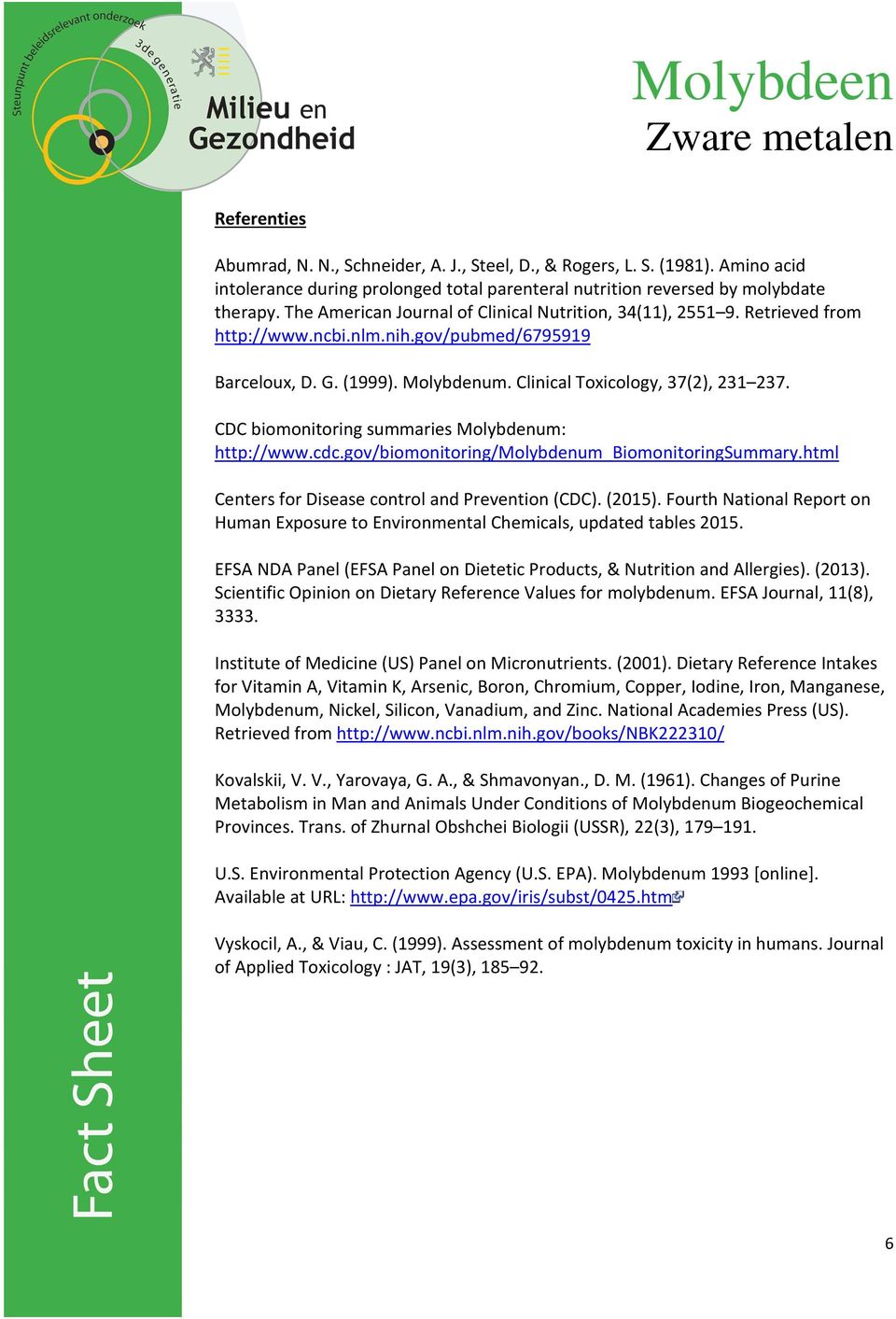 CDC biomonitoring summaries Molybdenum: http://www.cdc.gov/biomonitoring/molybdenum_biomonitoringsummary.html Centers for Disease control and Prevention (CDC). (2015).