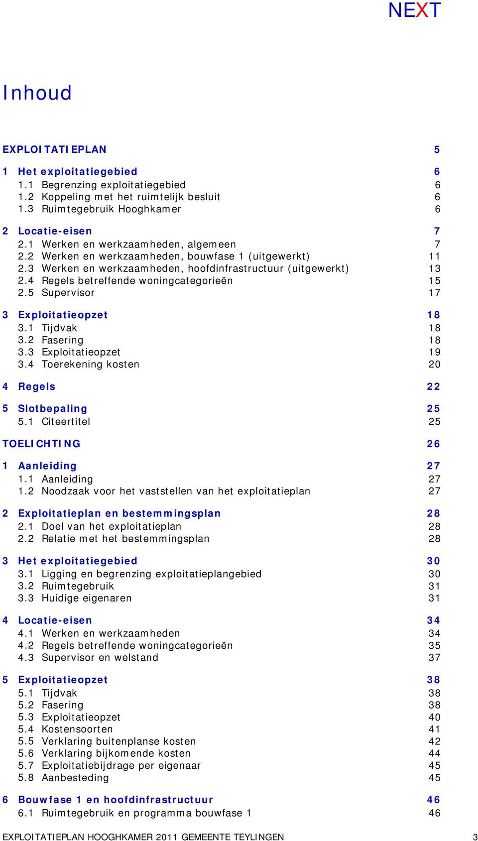 5 Supervisor 3 Exploitatieopzet 3.1 Tijdvak 3.2 Fasering 3.3 Exploitatieopzet 3.4 Toerekening kosten 4 Regels 5 Slotbepaling 5.1 Citeertitel TOELICHTING 1 Aanleiding 1.