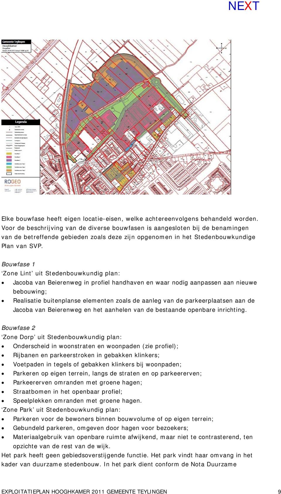 Bouwfase 1 Zone Lint uit Stedenbouwkundig plan: Jacoba van Beierenweg in profiel handhaven en waar nodig aanpassen aan nieuwe bebouwing; Realisatie buitenplanse elementen zoals de aanleg van de