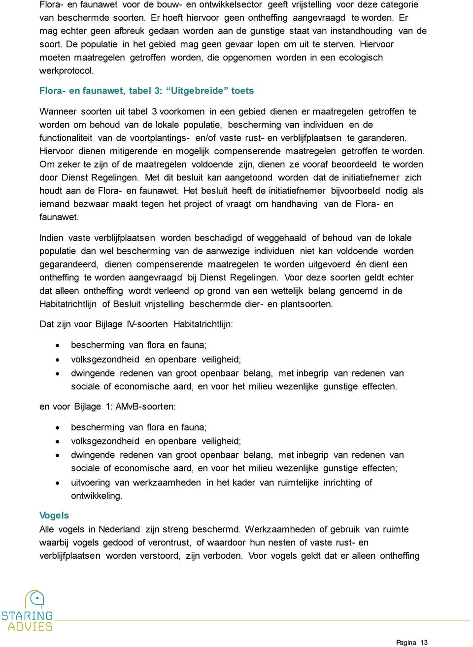 Hiervoor moeten maatregelen getroffen worden, die opgenomen worden in een ecologisch werkprotocol.