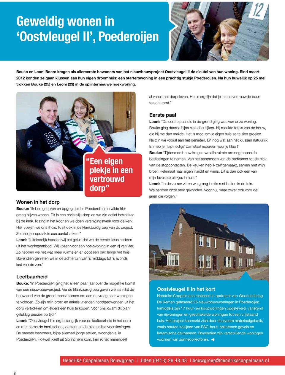 Na hun huwelijk op 25 mei trokken Bouke (25) en Leoni (23) in de splinternieuwe hoekwoning. al vanuit het dorpsleven. Het is erg fijn dat je in een vertrouwde buurt terechtkomt.