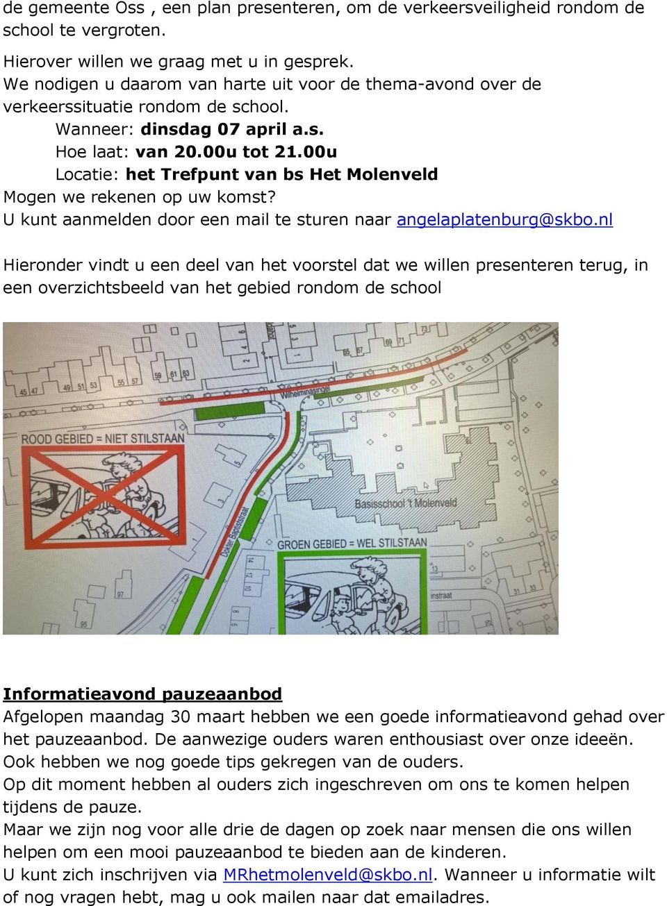 00u Locatie: het Trefpunt van bs Het Molenveld Mogen we rekenen op uw komst? U kunt aanmelden door een mail te sturen naar angelaplatenburg@skbo.