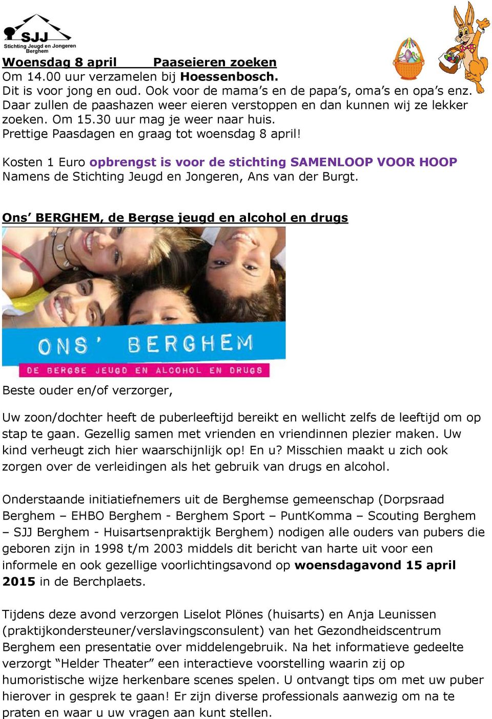 Kosten 1 Euro opbrengst is voor de stichting SAMENLOOP VOOR HOOP Namens de Stichting Jeugd en Jongeren, Ans van der Burgt.