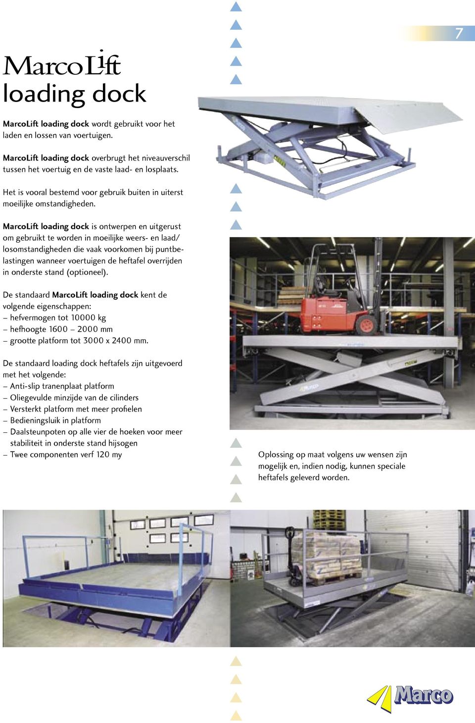 MarcoLiftloadingdockisontwerpenenuitgerust omgebruikttewordeninmoeilijkeweers-enlaad/ losomstandighedendievaakvoorkomenbijpuntbelastingenwanneervoertuigendeheftafeloverrijden