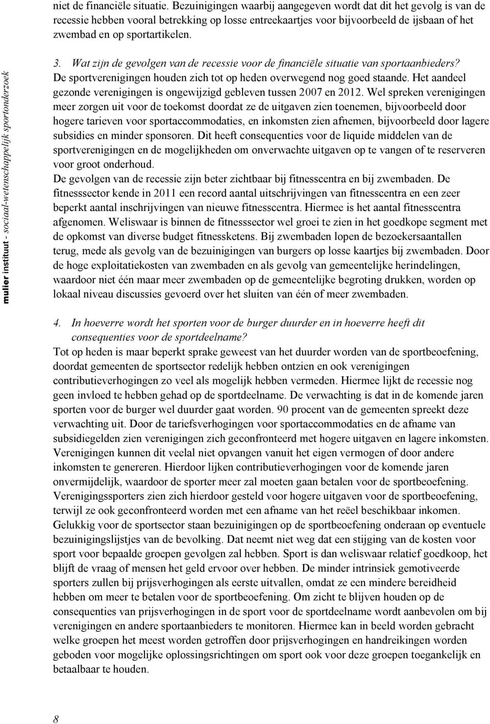 mulier instituut - sociaal-wetenschappelijk sportonderzoek 3. Wat zijn de gevolgen van de recessie voor de financiële situatie van sportaanbieders?