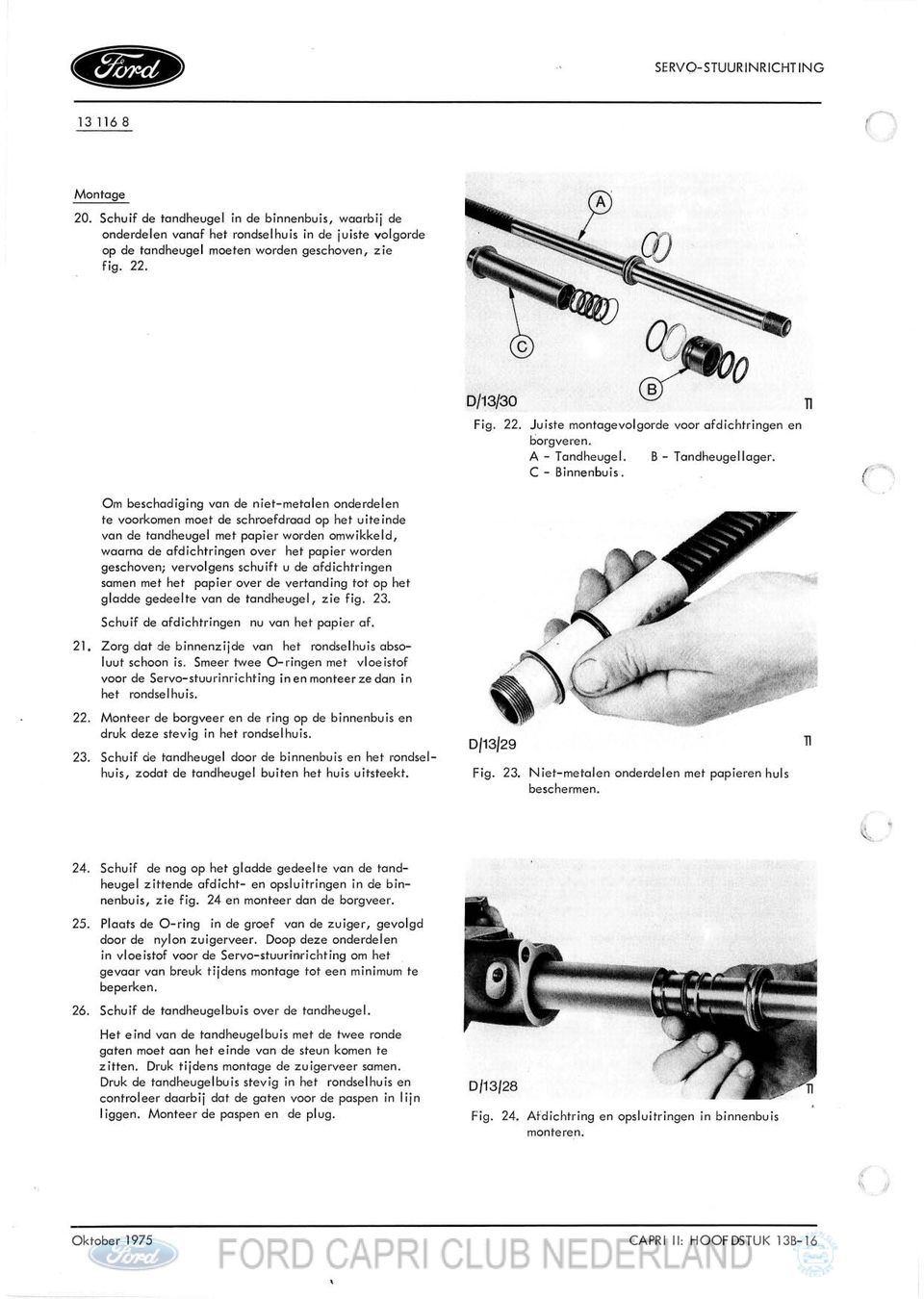 Om beschadiging van de niet-metalen onderdelen te voorkomen moet de schroefdraad op het uiteinde van de tandheugel met papier worden omwikkeld, waarna de afdichtringen over het papier worden