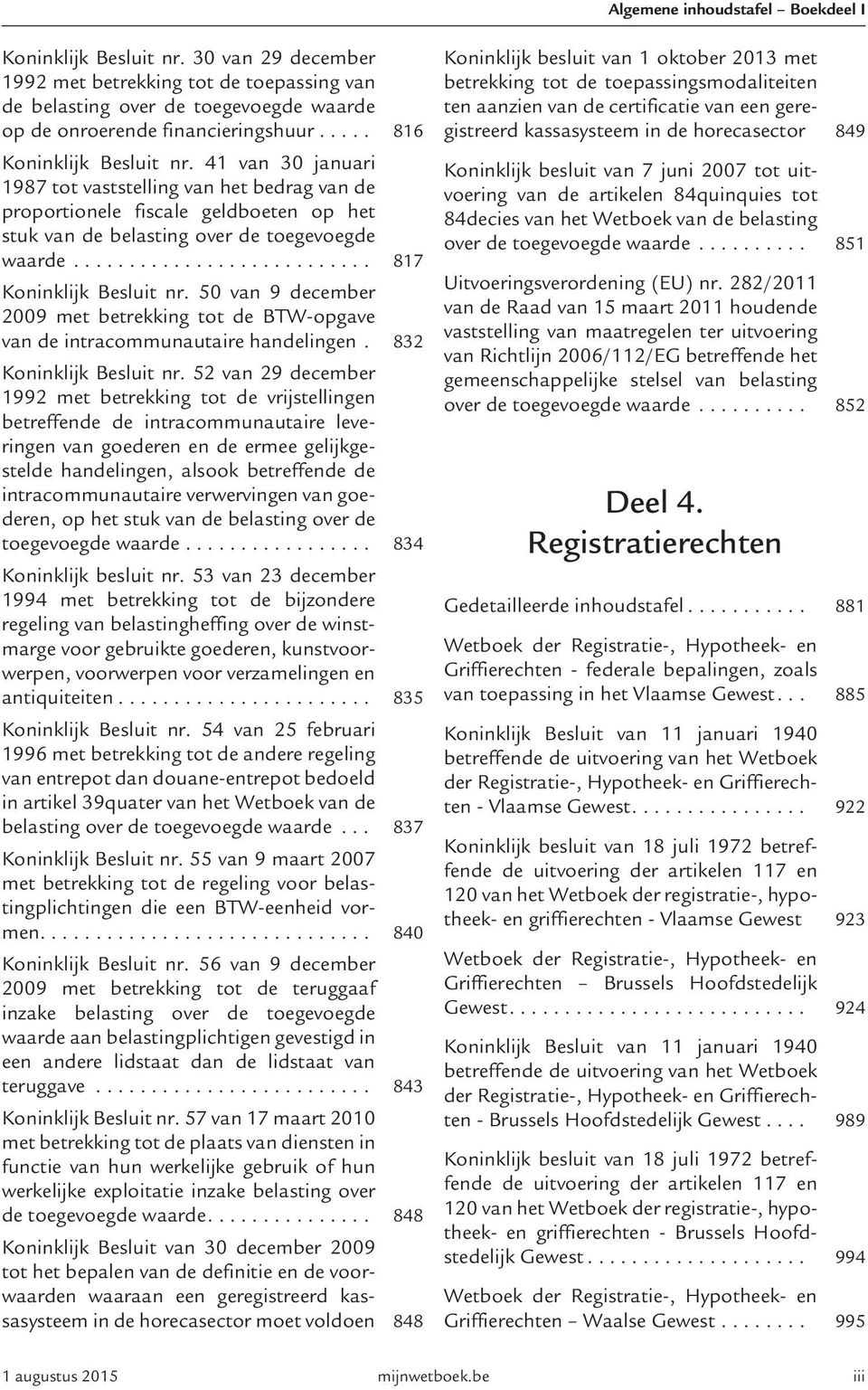50 van 9 december 2009 met betrekking tot de BTW-opgave van de intracommunautaire handelingen. 832 Koninklijk Besluit nr.