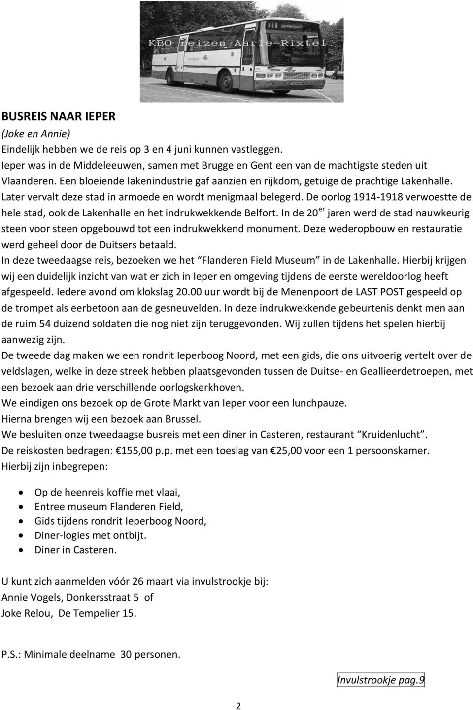 De oorlog 1914-1918 verwoestte de hele stad, ook de Lakenhalle en het indrukwekkende Belfort. In de 20 er jaren werd de stad nauwkeurig steen voor steen opgebouwd tot een indrukwekkend monument.