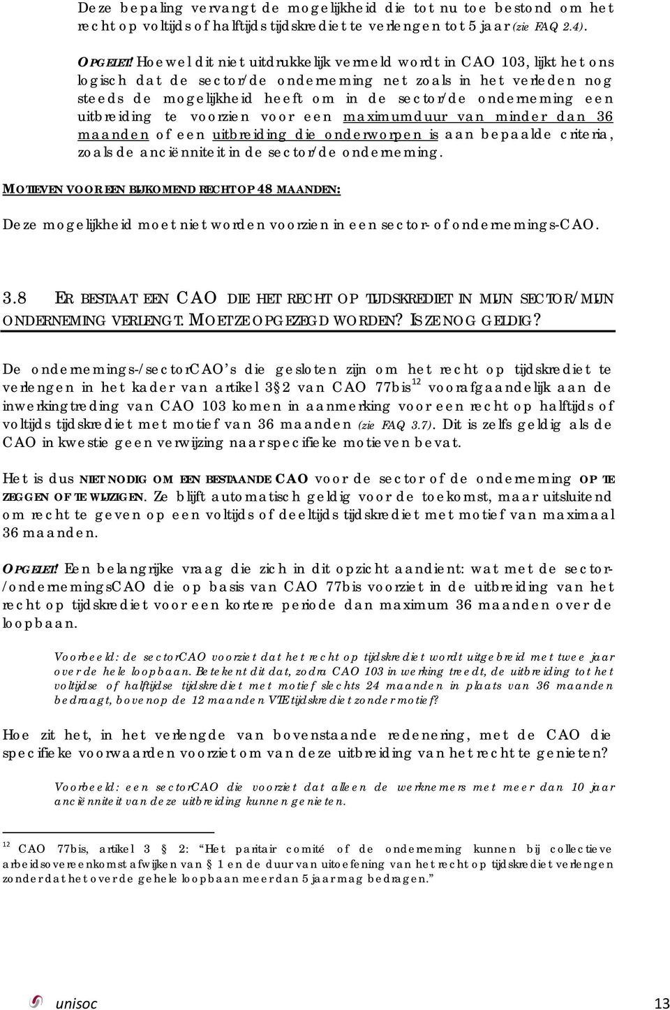 een uitbreiding te voorzien voor een maximumduur van minder dan 36 maanden of een uitbreiding die onderworpen is aan bepaalde criteria, zoals de anciënniteit in de sector/de onderneming.