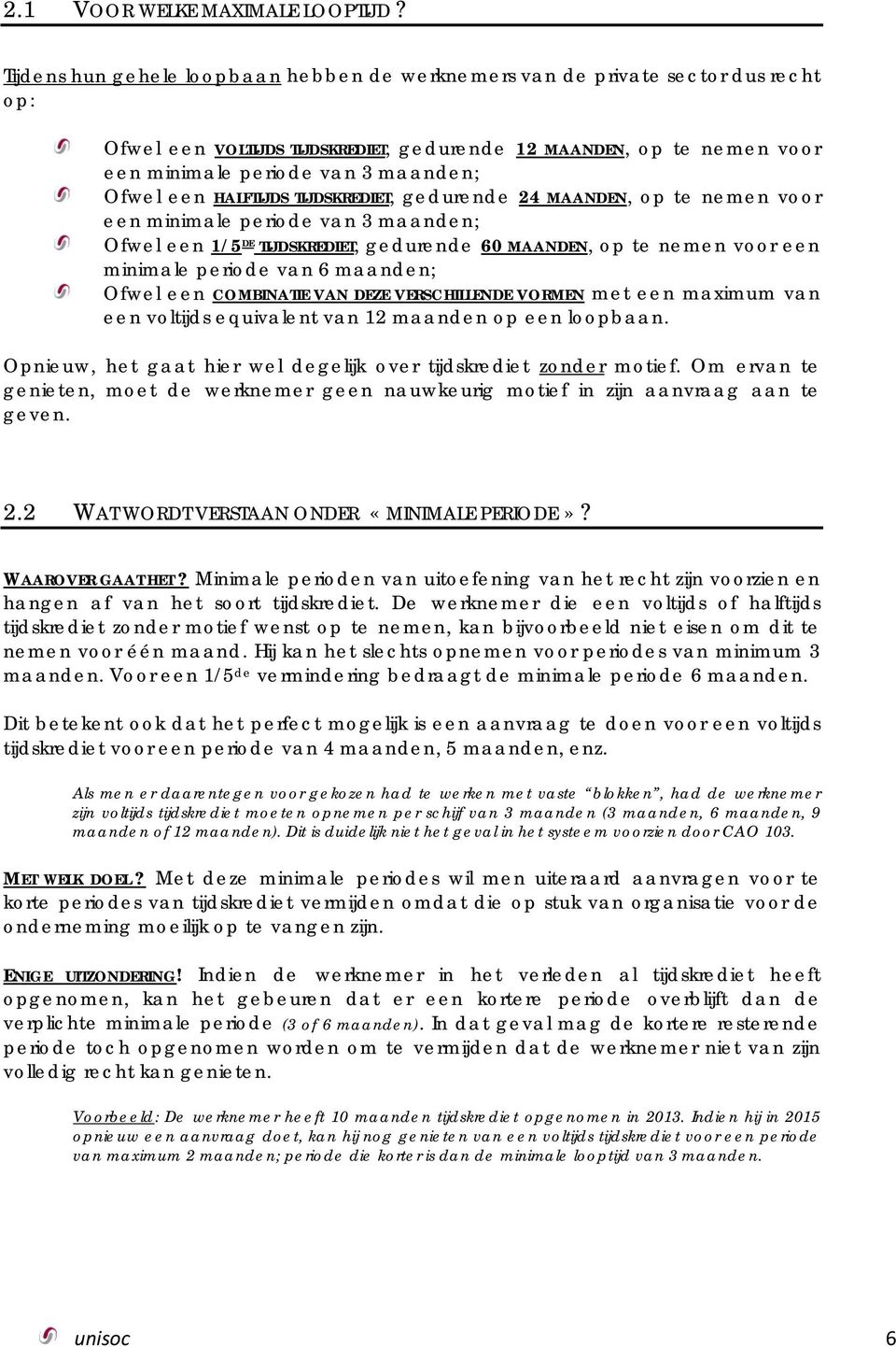 een HALFTIJDS TIJDSKREDIET, gedurende 24 MAANDEN, op te nemen voor een minimale periode van 3 maanden; Ofwel een 1/5 DE TIJDSKREDIET, gedurende 60 MAANDEN, op te nemen voor een minimale periode van 6