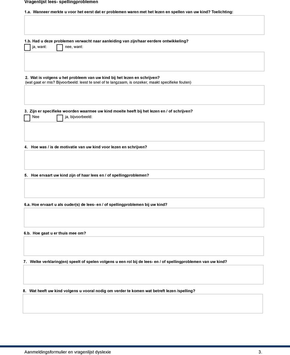 Zijn er specifieke woorden waarmee uw kind moeite heeft bij het lezen en / of schrijven?, bijvoorbeeld: 4. Hoe was / is de motivatie van uw kind voor lezen en schrijven? 5.