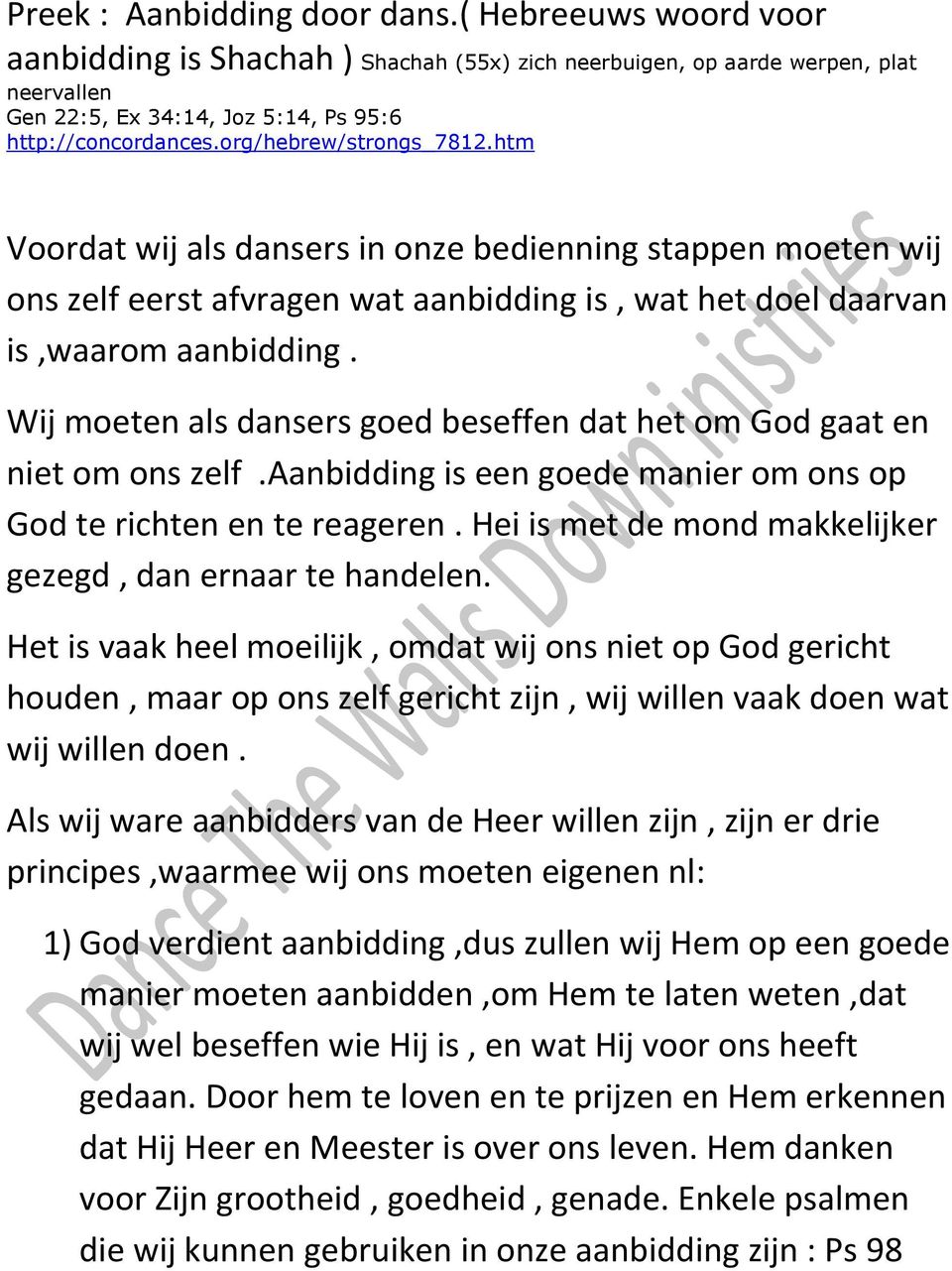 Wij moeten als dansers goed beseffen dat het om God gaat en niet om ons zelf.aanbidding is een goede manier om ons op God te richten en te reageren.