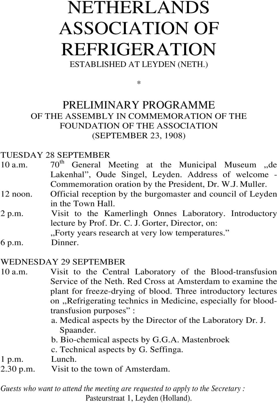 70 th General Meeting at the Municipal Museum,,de Lakenhal, Oude Singel, Leyden. Address of welcome - Commemoration oration by the President, Dr. W.J. Muller. 12 noon.