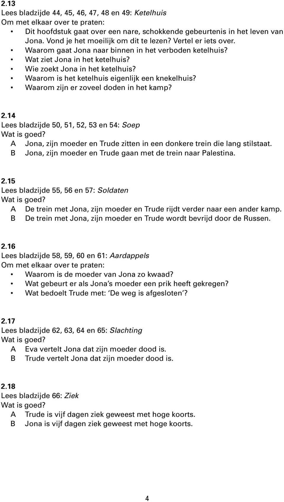 Waarom zijn er zoveel doden in het kamp? 2.14 Lees bladzijde 50, 51, 52, 53 en 54: Soep A Jona, zijn moeder en Trude zitten in een donkere trein die lang stilstaat.