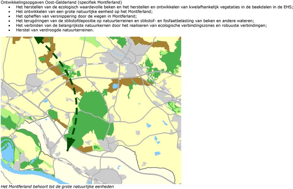 Het terugdringen van de stikstofdepositie op natuurterreinen en stikstof- en fosfaatbelasting van beken en andere wateren; Het verbinden van de belangrijkste natuurkernen