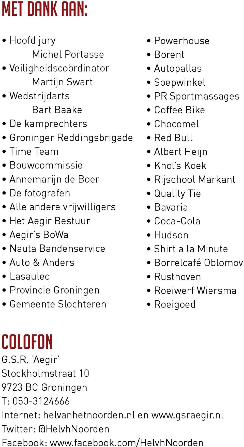 PR Sportmassages Coffee Bike Chocomel Red Bull Albert Heijn Knol s Koek Rijschool Markant Quality Tie Bavaria Coca-Cola Hudson Shirt a la Minute Borrelcafé Oblomov Rusthoven Roeiwerf Wiersma