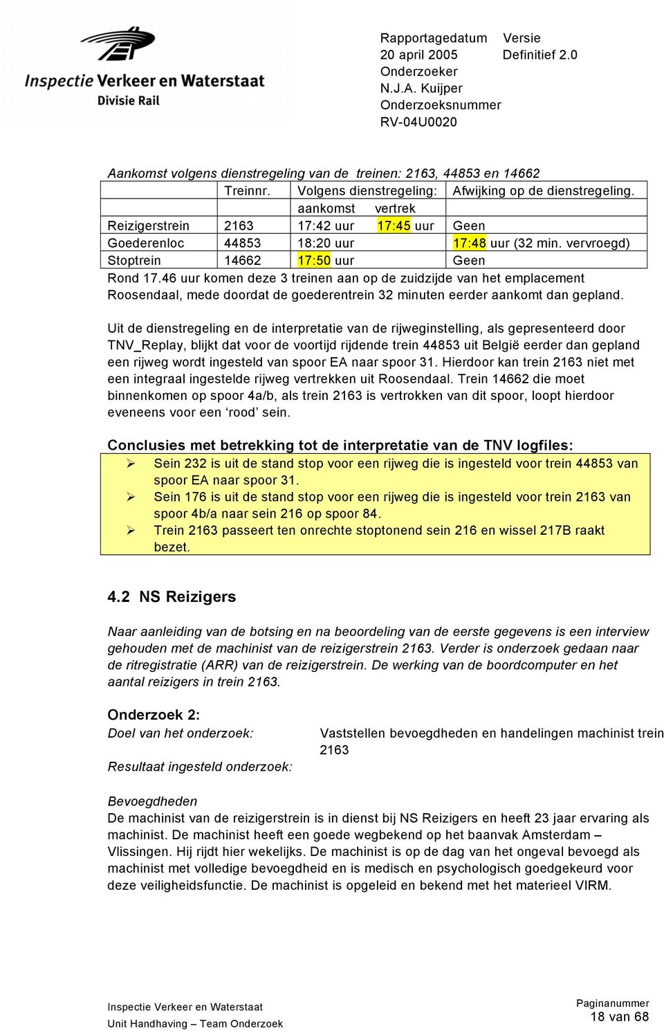 46 uur komen deze 3 treinen aan op de zuidzijde van het emplacement Roosendaal, mede doordat de goederentrein 32 minuten eerder aankomt dan gepland.