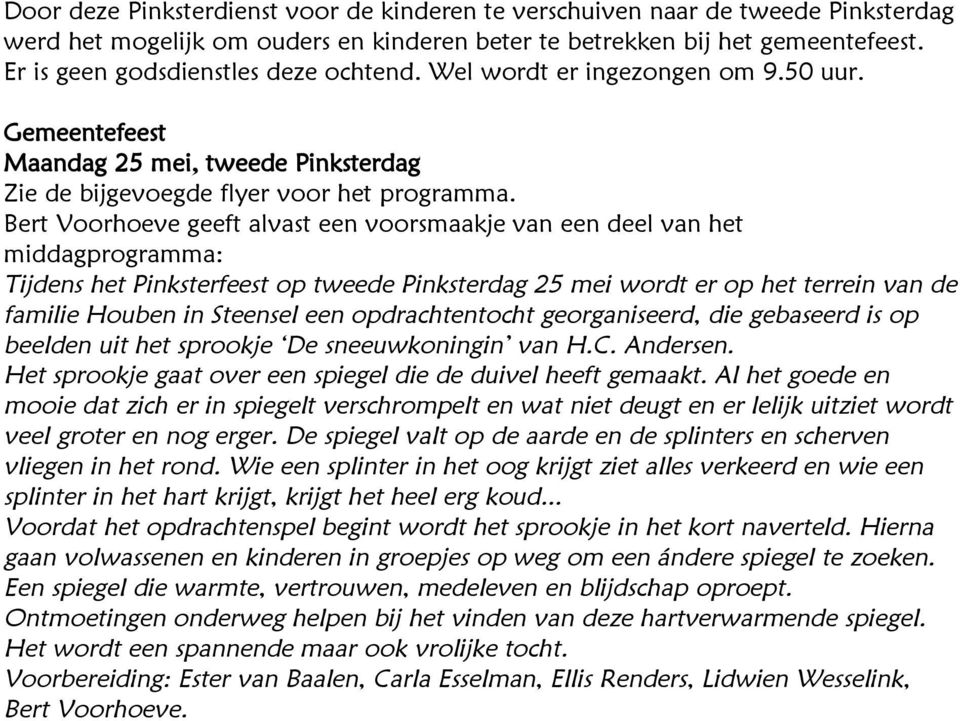 Bert Voorhoeve geeft alvast een voorsmaakje van een deel van het middagprogramma: Tijdens het Pinksterfeest op tweede Pinksterdag 25 mei wordt er op het terrein van de familie Houben in Steensel een