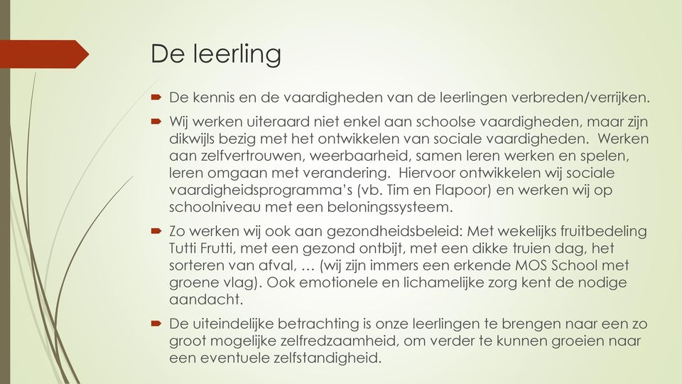 Werken aan zelfvertrouwen, weerbaarheid, samen leren werken en spelen, leren omgaan met verandering. Hiervoor ontwikkelen wij sociale vaardigheidsprogramma s (vb.