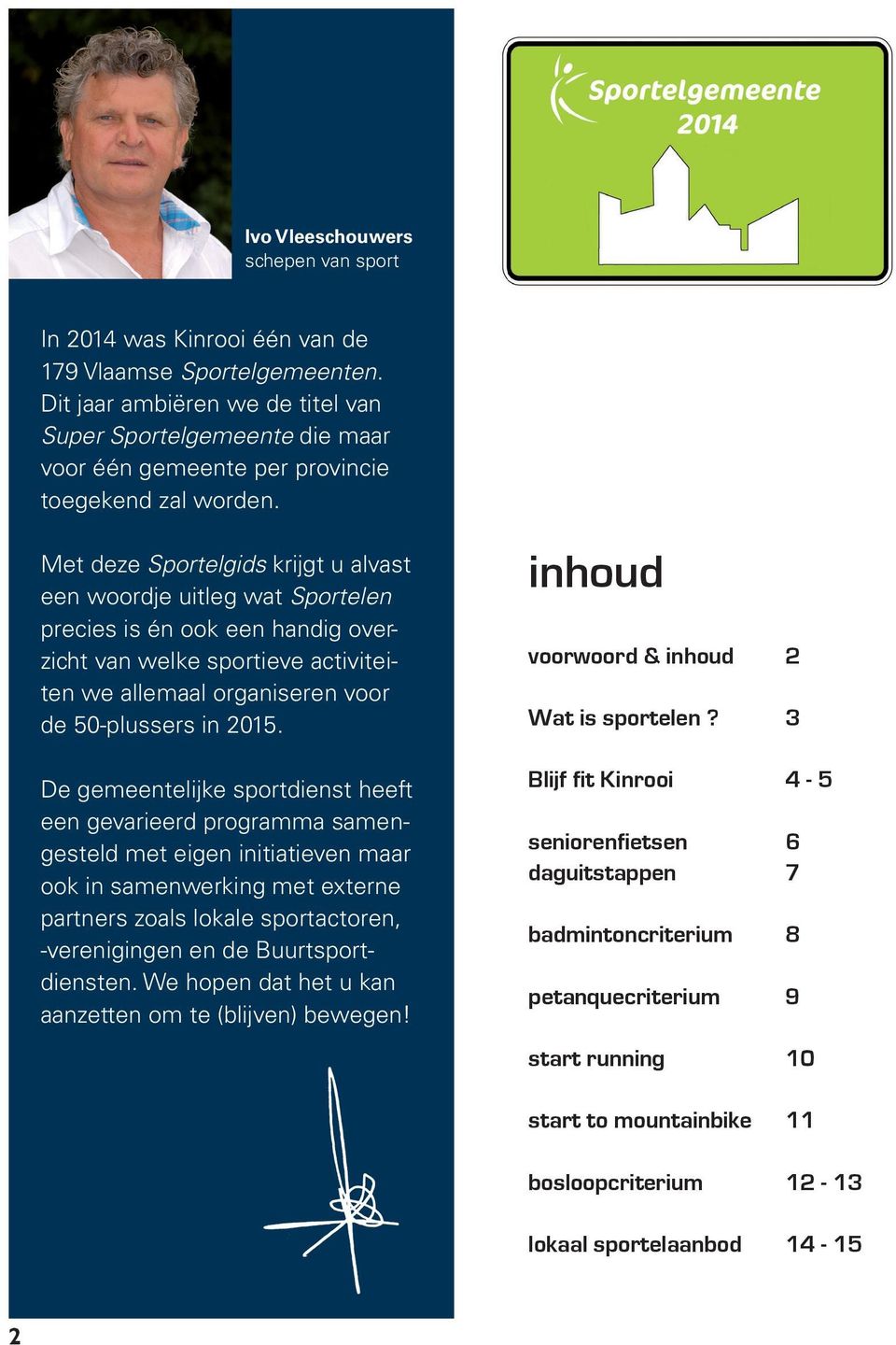 Met deze Sportelgids krijgt u alvast een woordje uitleg wat Sportelen precies is én ook een handig overzicht van welke sportieve activiteiten we allemaal organiseren voor de 50-plussers in 2015.