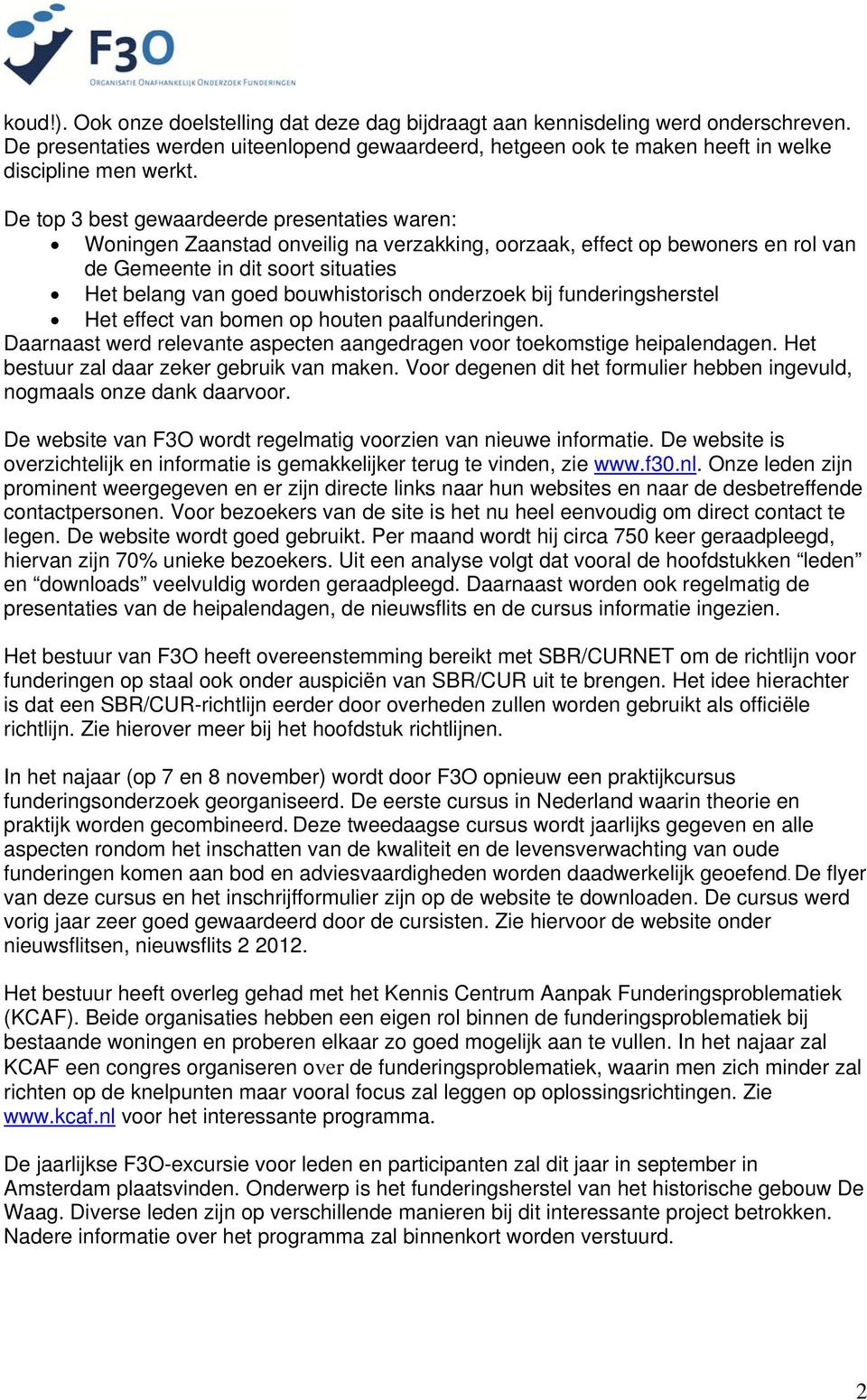 onderzoek bij funderingsherstel Het effect van bomen op houten paalfunderingen. Daarnaast werd relevante aspecten aangedragen voor toekomstige heipalendagen.