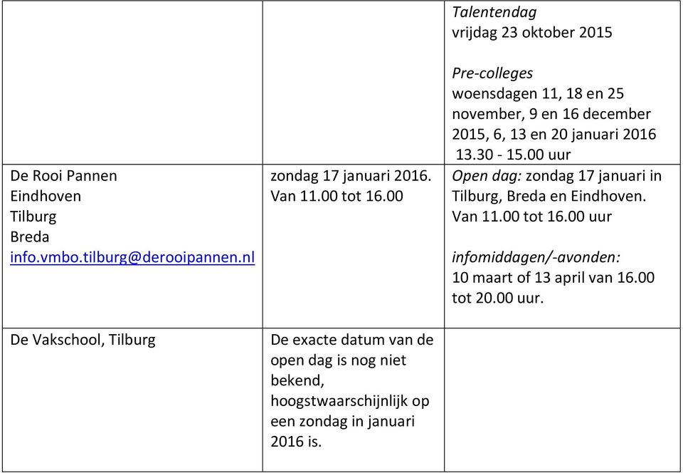 Talentendag vrijdag 23 oktober 2015 Pre-colleges woensdagen 11, 18 en 25 november, 9 en 16 december 2015, 6, 13 en 20 januari 2016 13.