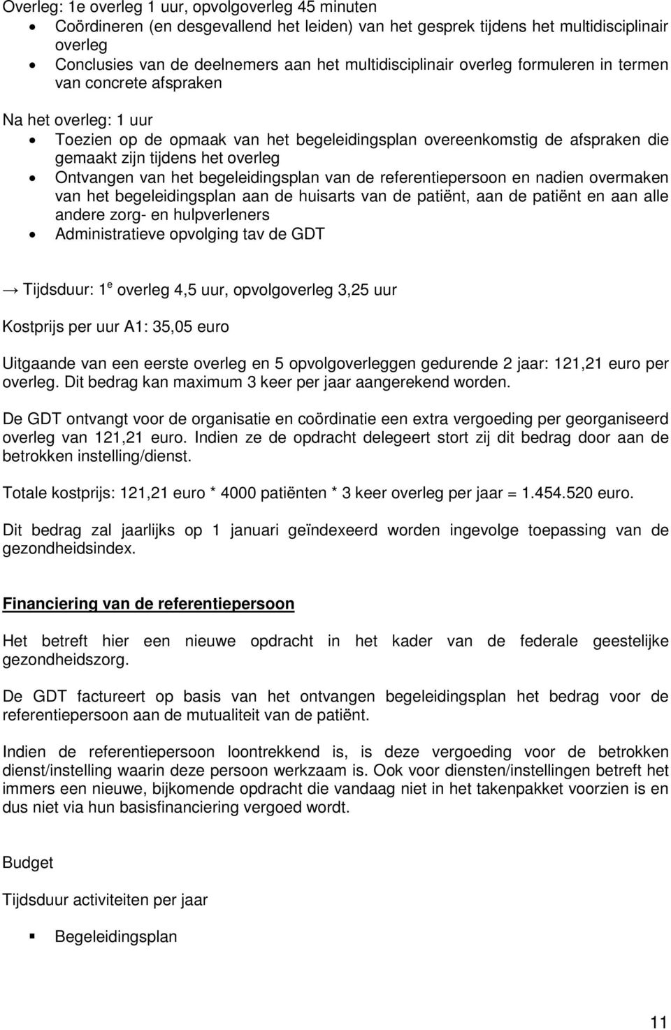 overleg Ontvangen van het begeleidingsplan van de referentiepersoon en nadien overmaken van het begeleidingsplan aan de huisarts van de patiënt, aan de patiënt en aan alle andere zorg- en