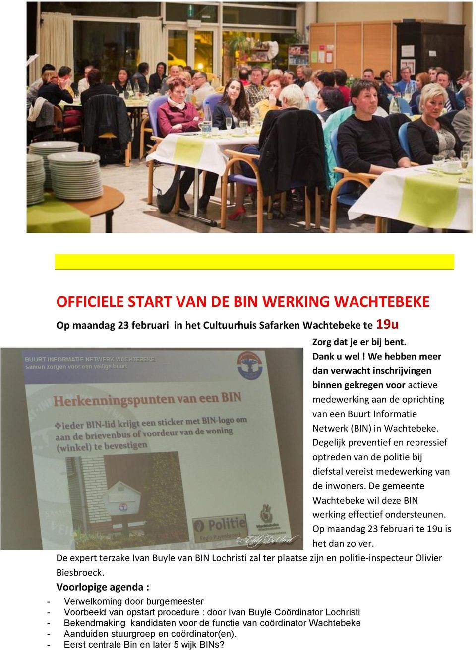 Degelijk preventief en repressief optreden van de politie bij diefstal vereist medewerking van de inwoners. De gemeente Wachtebeke wil deze BIN werking effectief ondersteunen.